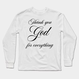 Thank You God for everything Long Sleeve T-Shirt